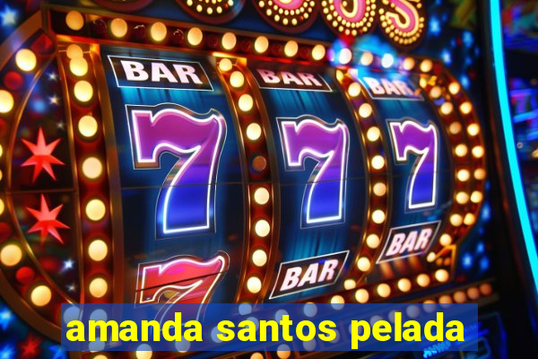amanda santos pelada