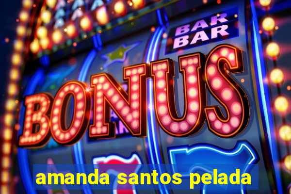 amanda santos pelada