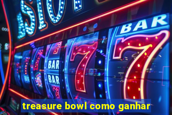 treasure bowl como ganhar