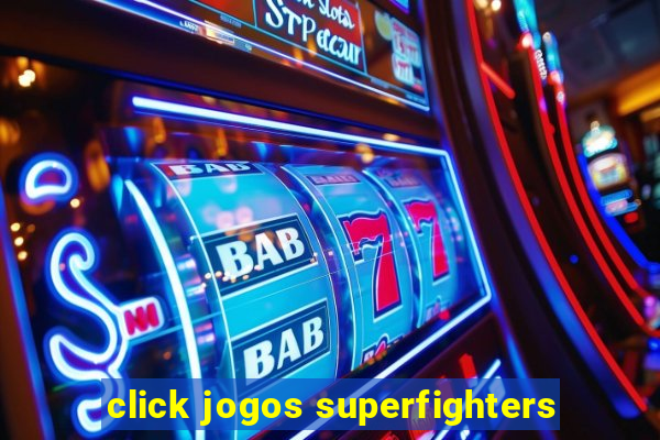 click jogos superfighters