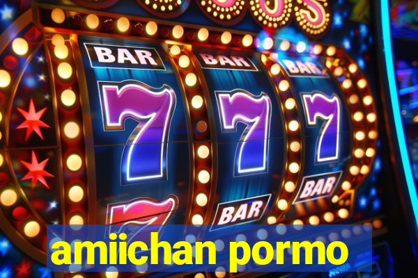 amiichan pormo