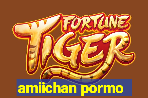 amiichan pormo
