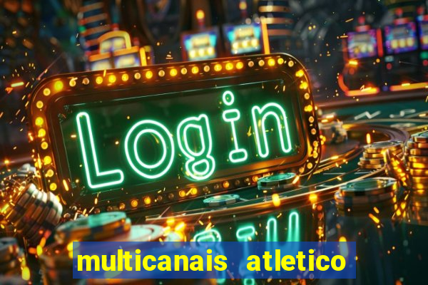 multicanais atletico de madrid