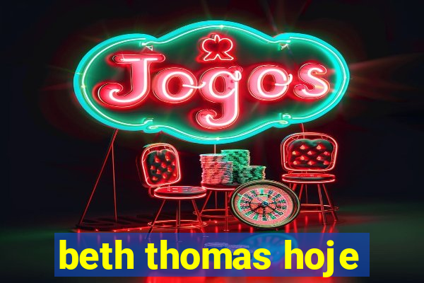 beth thomas hoje