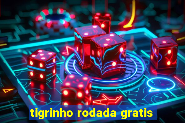 tigrinho rodada gratis