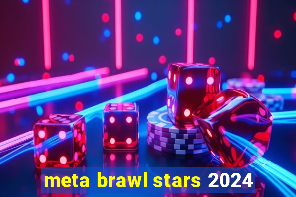 meta brawl stars 2024