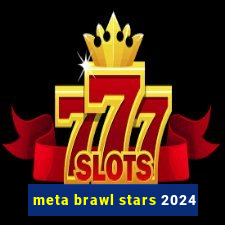 meta brawl stars 2024