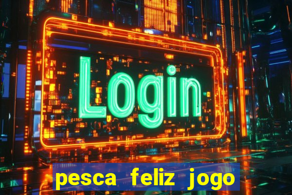 pesca feliz jogo cassino download