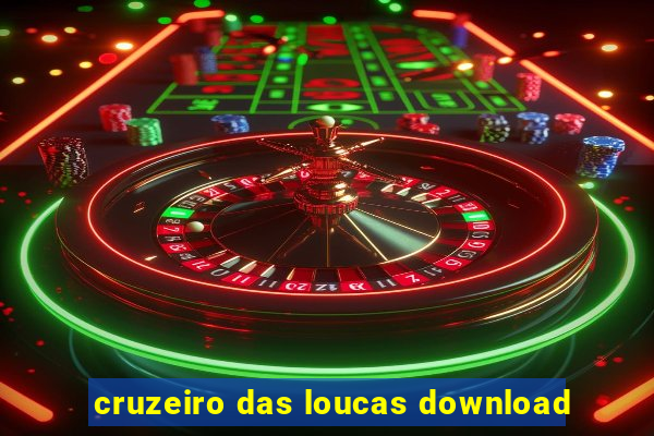 cruzeiro das loucas download