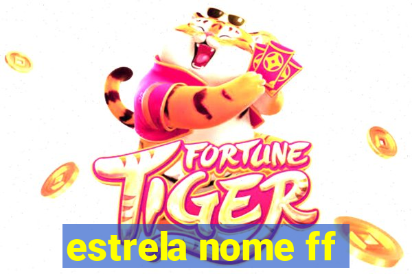 estrela nome ff