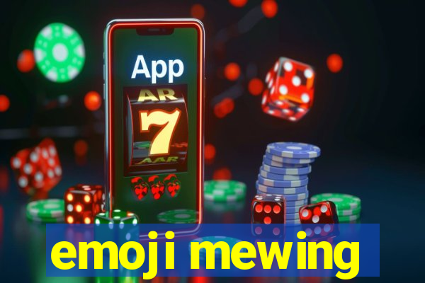 emoji mewing