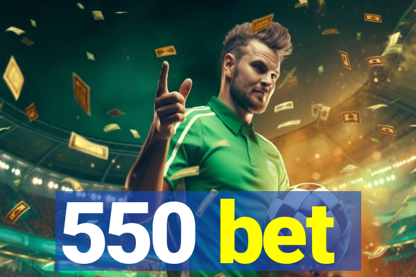 550 bet