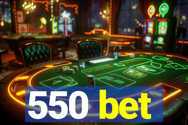 550 bet