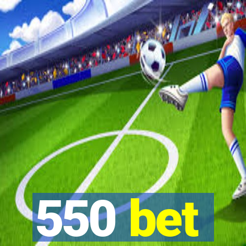550 bet