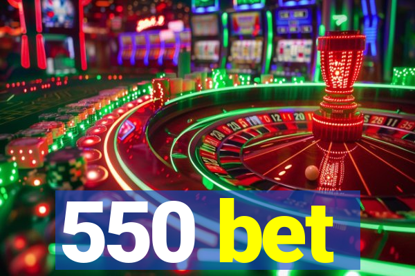 550 bet