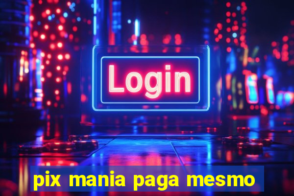 pix mania paga mesmo