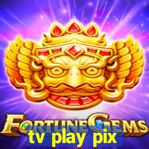 tv play pix