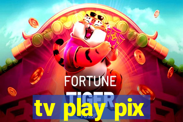 tv play pix