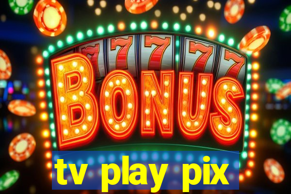 tv play pix