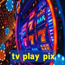 tv play pix