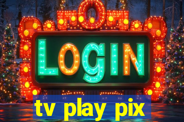 tv play pix