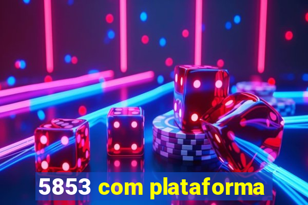 5853 com plataforma