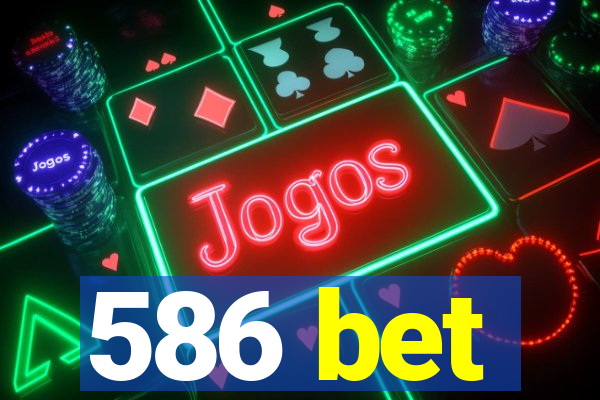 586 bet