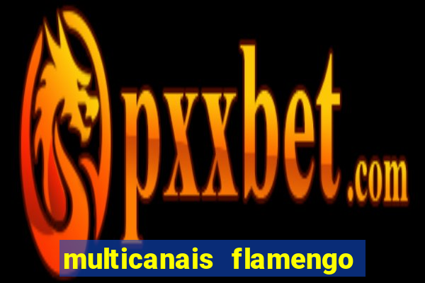 multicanais flamengo e corinthians
