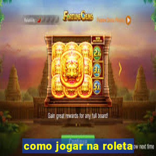 como jogar na roleta