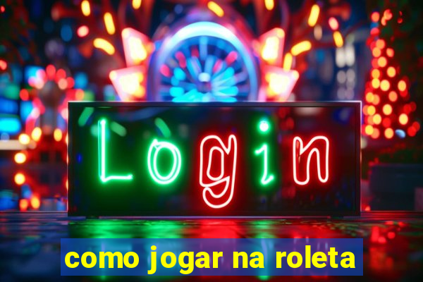 como jogar na roleta