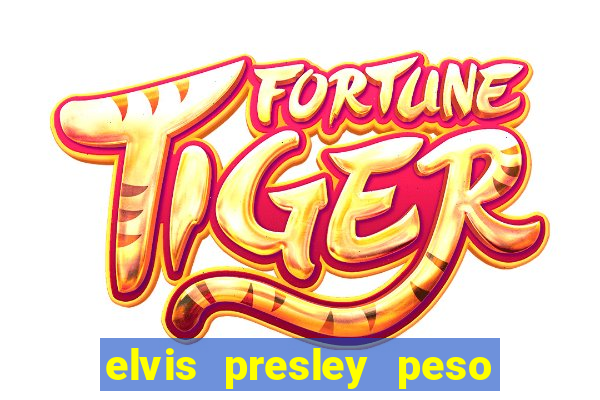 elvis presley peso e altura