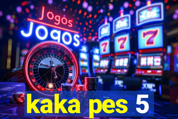kaka pes 5