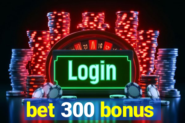 bet 300 bonus