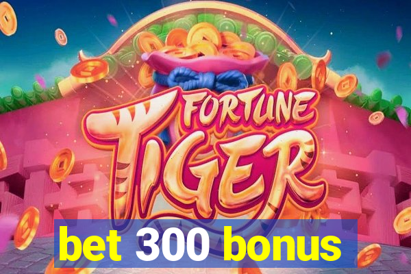 bet 300 bonus
