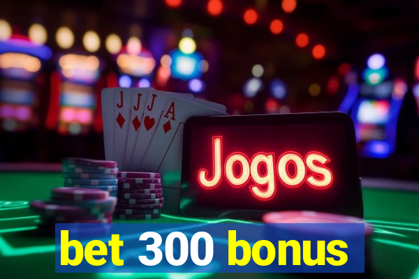 bet 300 bonus