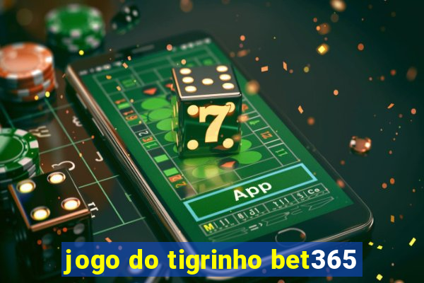 jogo do tigrinho bet365