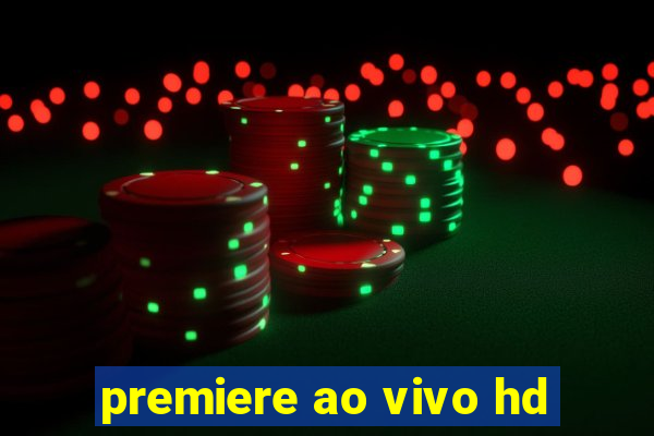 premiere ao vivo hd