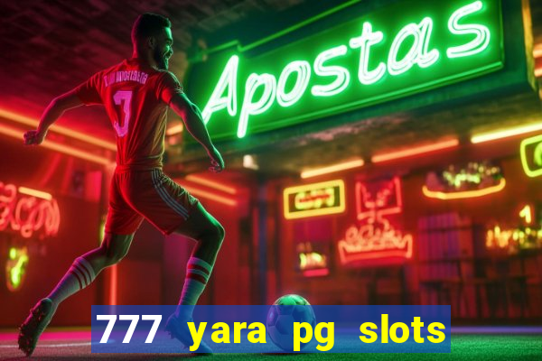 777 yara pg slots paga mesmo