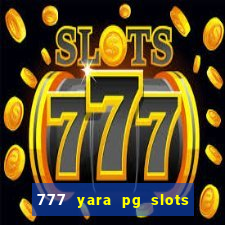 777 yara pg slots paga mesmo
