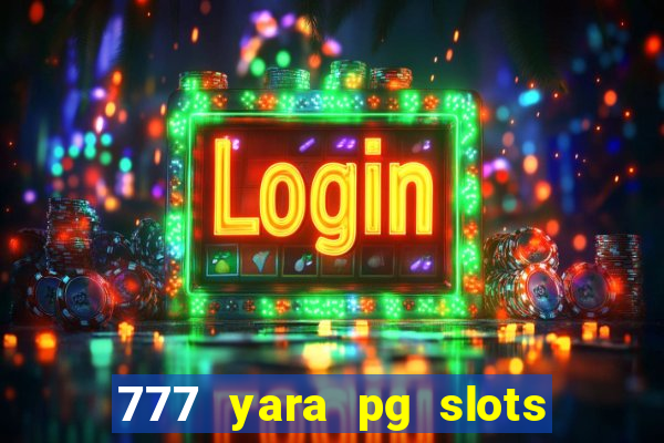 777 yara pg slots paga mesmo