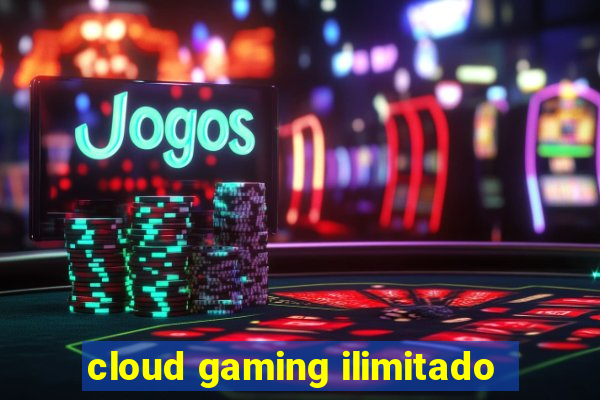 cloud gaming ilimitado