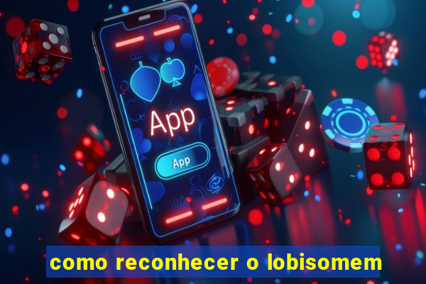 como reconhecer o lobisomem