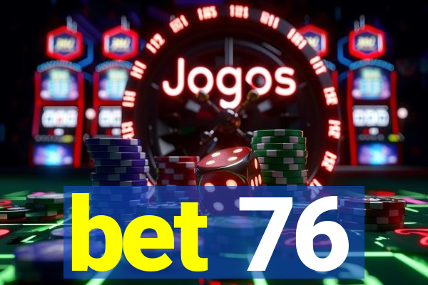 bet 76