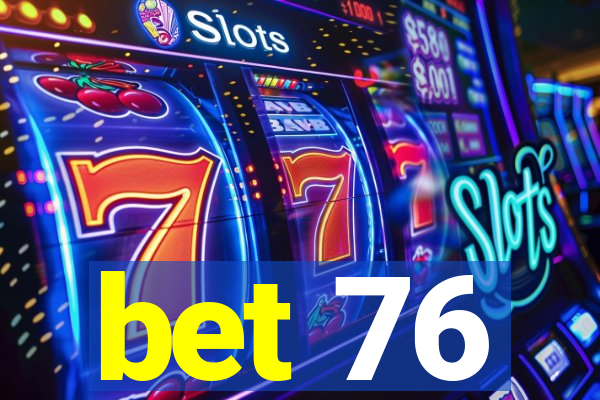 bet 76