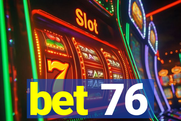 bet 76
