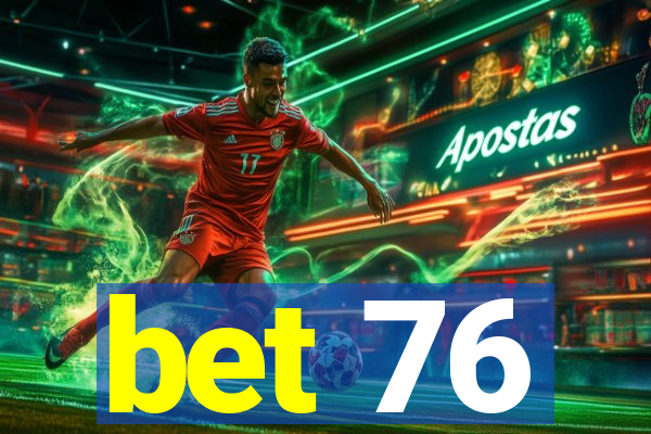 bet 76