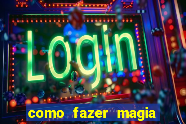 como fazer magia de fogo na vida real