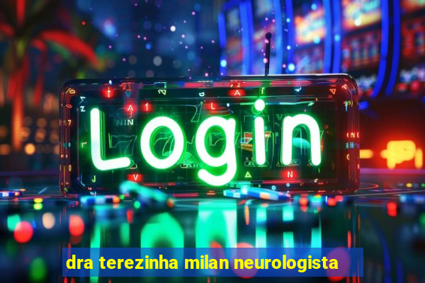 dra terezinha milan neurologista