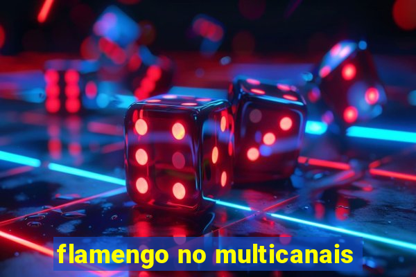 flamengo no multicanais