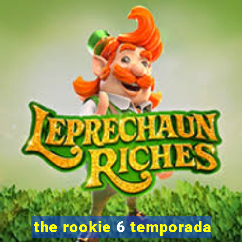 the rookie 6 temporada